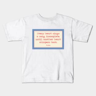 Every heart sings a song. A Plato quote Kids T-Shirt